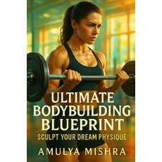(영문도서)Ultimate Bodybuilding Blueprint For Females: Sculpt Your Dream Physique: Unlock... Paperback, Independently Published, English, 9798274247047