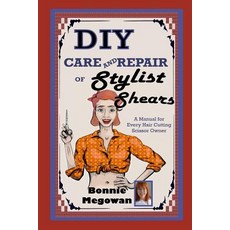 (영문도서) DIY Care and Repair of Stylist Shears: A Manual for every hair cutting scissor owner Paperback, Independently Published, English, 9781099613388