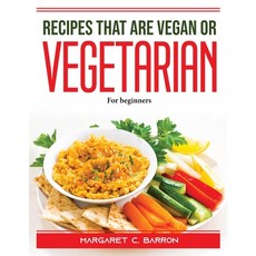 (영문도서) Recipes That Are Vegan or Vegetarian: For beginners Paperback, Margaret C. Barron, English, 9781915435330