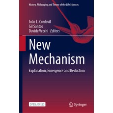 (영문도서) New Mechanism: Explanation Emergence and Reduction Paperback, Springer, English, 9783031469190
