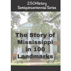 (영문도서)250History Semiquincentennial Series: The Story of Mississippi In 100 Landmarks Paperback, Independently Published, English, 9798274698863