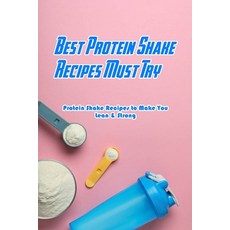 Best Protein Shake Recipes Must Try: Protein Shake Recipes to Make You Lean & Strong: Protein Shakes... Paperback, Independently Published, English, 9798703050941