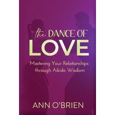 (英文圖書)The Dance of Love: Mastering Your Relationships through Aikido Wisdom 平裝版, Ann Obrien Living, 英文