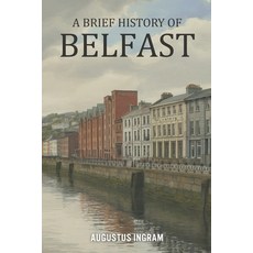 (영문도서)A Brief History of Belfast Paperback, Independently Published, English, 9798243981279