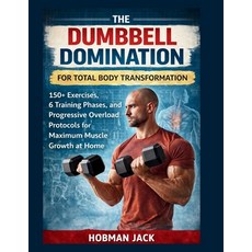 (영문도서)Dumbbell Domination for Total Body Transformation: 150+ Exercises 6 Training Ph... Paperback, Independently Published, English, 9798243701617
