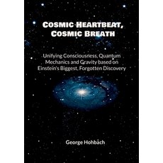 (영문도서)Cosmic Heartbeat Cosmic Breath: Unifying consciousness quantum mechanics and g... Paperback, Bod - Books on Demand, English, 9783695736485 Bod - Books on Demand, English, 9783695736485