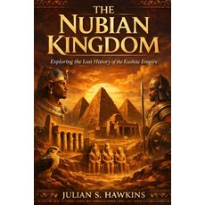 (영문도서)The Nubian Kingdom: Exploring the Lost History of the Kushte Empire Paperback, Independently Published, English, 9798243745642