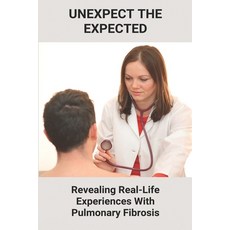Unexpect The Expected: Revealing Real-Life Experiences With Pulmonary Fibrosis: Living With Pulmonar... Paperback, Independently Published, English, 9798738865947