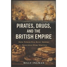 (영문도서)Pirates Drugs and the British Empire: How Power Was Built Before Principles We... Paperback, Independently Published, English, 9798244511628