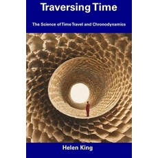 (영문도서) Traversing Time: The Science of Time Travel and Chronodynamics Paperback, Independently Published, English, 9798854976855
