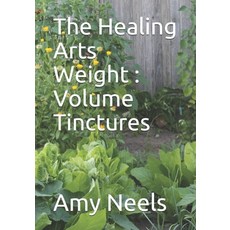 The Healing Arts Weight: Volume Tinctures Paperback, Independently Published