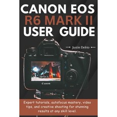 (영문도서)Canon EOS R6 Mark II User Guide: Expert tutorials autofocus mastery video tips... Paperback, Independently Published, English, 9798270125097