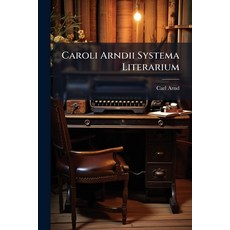 (영문도서)Caroli Arndii Systema Literarium: Idque Historico-pragmaticum Complectens Praeci... Paperback, Nabu Press, English, 9781179223766
