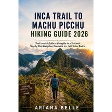 (영문도서)Inca Trail to Machu Picchu Hiking Guide 2026: The Essential Guide to Hiking the... Paperback, Independently Published, English, 9798195779573 Independently Published, English, 9798195779573