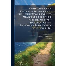(영문도서)A Narrative Of An Excursion To Ireland By The Deputy Governor Two Members Of T... Paperback, Nabu Press, English, 9781179926278