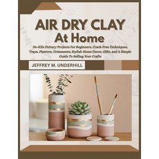 (영문도서)Air Dry Clay at Home: No-Kiln Pottery Projects For Beginners Crack-Free Techniq... Paperback, Independently Published, English, 9798275387575