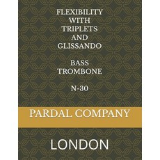 (영문도서)Flexibility with Triplets and Glissando Bass Trombone N-30: London Paperback, Independently Published, English, 9798817415865