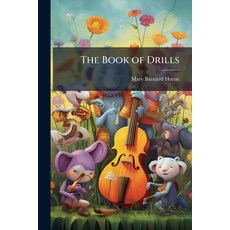 (영문도서)The Book of Drills: A Series of Entertainments Paperback, Nabu Press, English, 9781144396563