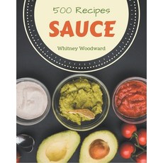 500 Sauce Recipes: I Love Sauce Cookbook! Paperback, Independently Published