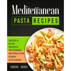 Mediterranean Pasta Recipes: Quick and Easy Mouth Watering Recipes for Every Occassion Paperback, Sandra Ramos, English, 9781914102530