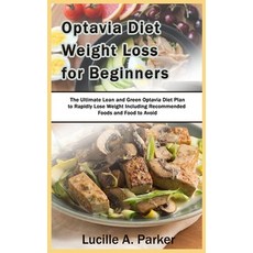 Optavia Diet Weight Loss for Beginners: The Ultimate Lean and Green Optavia Diet Plan to Rapidly Los... Paperback, Independently Published