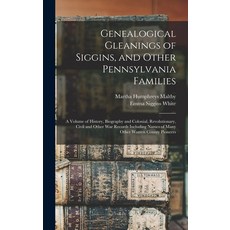 (영문도서) Genealogical Gleanings of Siggins and Other Pennsylvania Families; a Volume of History Biog... Hardcover, Legare Street Press, English, 9781015919259