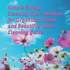 Simple Spring Cleaning Tips - Method for Organized Clean and Beautiful Home - Cleaning Guide Paperback, Independently Published, English, 9798736698356