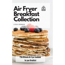 Air Fryer Breakfast Collection: The Ultimate Air Fryer Cookbook for your Breakfast Hardcover, Lydia Gorman, English, 9781802770025