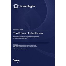 (영문도서) The Future of Healthcare: Biomedical Technology and Integrated Artificial Intel... Hardcover, Mdpi AG, English, 9783725826704