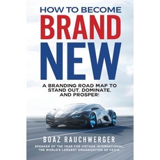 How to Become Brand New: A Branding Road Map to Stand Out Dominate and Prosper! Paperback, Boaz Power Corp., English, 9780578517872