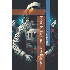 (영문도서) From Kid Gamer to Astronaut Paperback, Independently Published, English, 9798300590239