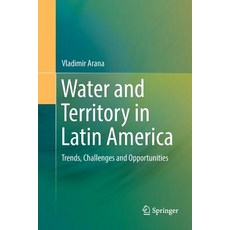 (영문도서) Water and Territory in Latin America: Trends Challenges and Opportunities Paperback, Springer, English, 9783319807850