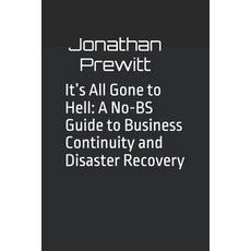 (영문도서)It's All Gone to Hell: A No-BS Guide to Business Continuity and Disaster Recovery Paperback, Independently Published, English, 9798267972857