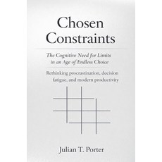 (영문도서)Chosen Constraints: The Cognitive Need for Limits in an Age of Endless Choice -... Paperback, Julian T. Porter, English, 9798233671197