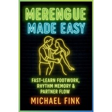(영문도서)Merengue Made Easy: Fast-Learn Footwork Rhythm Memory & Partner Flow Paperback, Independently Published, English, 9798277039953