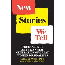 New Stories We Tell: True Tales By America's New Generation of Great Women Journalists Paperback, Sager Group LLC