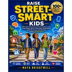 (영문도서)Raise Street-Smart Kids: 100+ Real-Life Scenarios and Practical Safety Lessons t... Paperback, Independently Published, English, 9798189521539