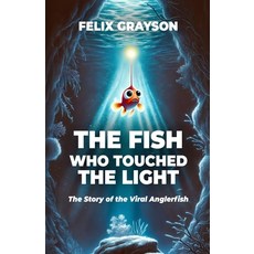 (영문도서)The Fish Who Touched The Light: The Story of the Viral Anglerfish Paperback, Mindspark Publishing, English, 9781997903161