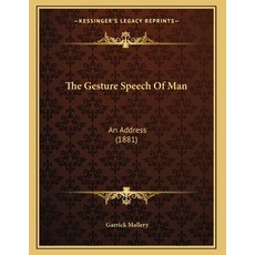 The Gesture Speech Of Man: An Address (1881) Paperback, Kessinger Publishing