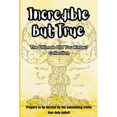 (영문도서) Incredible But True: The Ultimate Did You Know? Collection: Facts That Challenge Everything Y... Paperback, Independently Published, English, 9798320362519