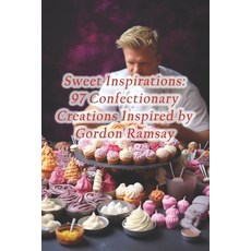 (영문도서) Sweet Inspirations: 97 Confectionary Creations Inspired by Gordon Ramsay Paperback, Independently Published, English, 9798871780602