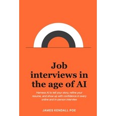 (영문도서)Job interviews in the age of AI: Harness AI to tell your story refine your resu... Paperback, Independently Published, English, 9798199027052