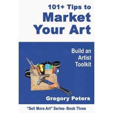 (영문도서) 101+ Tips to Market Your Art Paperback, Gregory Peters, English, 9798230410041