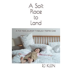 A Soft Place to Land: A Five Year Journey Through Foster Care Paperback, Independently Published, English, 9798727960363