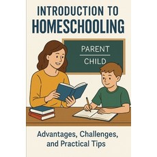(영문도서)Homeschooling An Introductory Guide Course: An Educational Option That Allows Pa... Paperback, Independently Published, English, 9798276536286