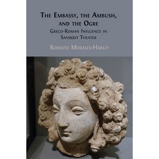 (영문도서) The Embassy the Ambush and the Ogre: Greco-Roman Influence in Sanskrit Theater Paperback, Open Book Publishers, English, 9781805113614