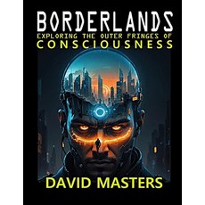 (영문도서) Borderlands: Exploring the Outer Fringes of Consciousness Paperback, Independently Published, English, 9798340050281