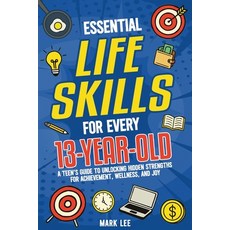 (영문도서)Essential Life Skills for Every 13-Year-Old: A Teen's Guide to Unlocking Hidden... Paperback, Publishdrive, English, 9781805562139