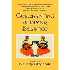 (영문도서) Celebrating Summer Solstice: Customs & Crafts Recipes & Rituals for Midsummer Kupala Ligo ... Paperback, Independently Published, English, 9798640345322