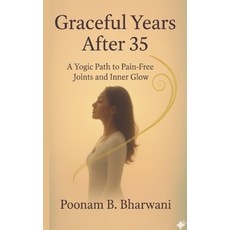 (영문도서)Graceful Years After 35: A Yogic Path to Pain-Free Joints and Inner Glow Paperback, Independently Published, English, 9798241081261